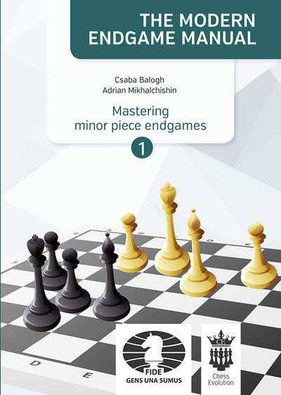 The Modern Endgame Manual: Mastering minor Piece Endgames Part 1