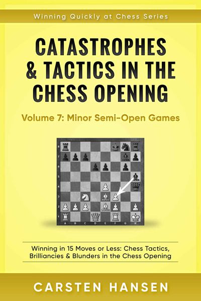 Catastrophes & Tactics in the Chess Opening - Volume 7: Minor Semi-Open Games