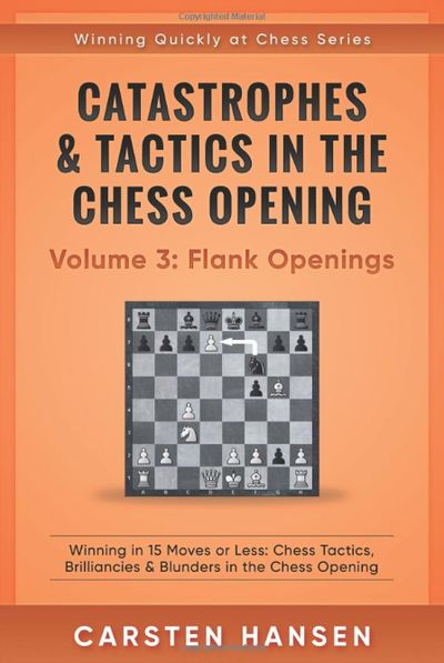 Catastrophes & Tactics in the Chess Opening - Volume 3: Flank Openings