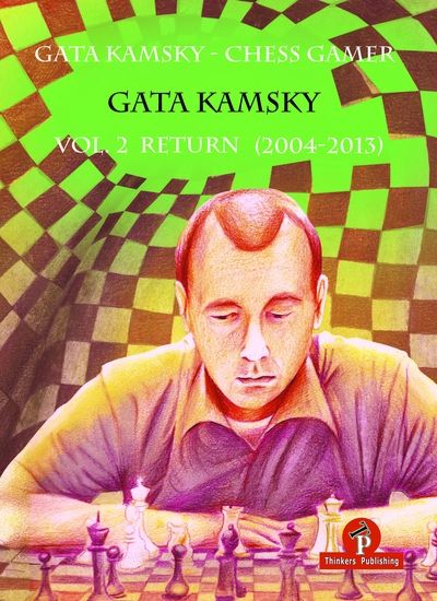 Gata Kamsky - Chess Gamer, Volume 2: Return 2004-2013