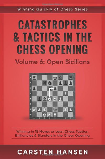 Catastrophes & Tactics in the Chess Opening - Volume 6: Open Sicilians