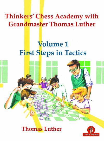Thinkers\' Chess Academy with Grandmaster Thomas Luther - Volume 1 - First Steps in Tactics