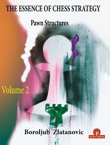 The Essence of Chess Strategy - Volume 2 - Pawn Structures