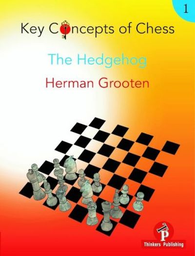 Key Concepts of Chess - Vol. 1: The Hedgehog