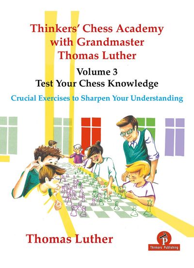 Thinkers Chess Academy Volume 3 – Test your chess knowledge