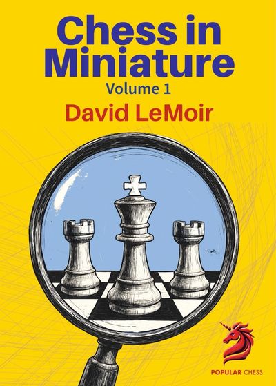 Chess in Miniature - Volume 1 (Hardcover)