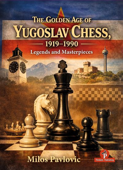 The Golden Age of Yugoslav Chess