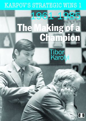 Karpov's Strategic Wins 1 - The Making of a Champion (Hardcover)