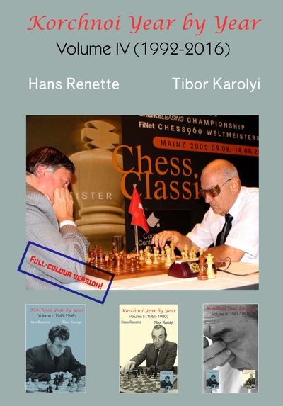 Korchnoi Year by Year: Volume IV (1992-2016) (Full Color)