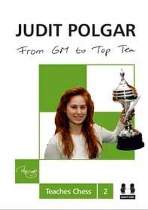 From GM to Top Ten - Judit Polgar Teaches Chess 2 (Hardcover)