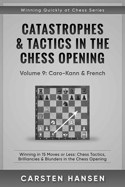 Catastrophes & Tactics in the Chess Opening - Volume 9: Caro-Kann & French