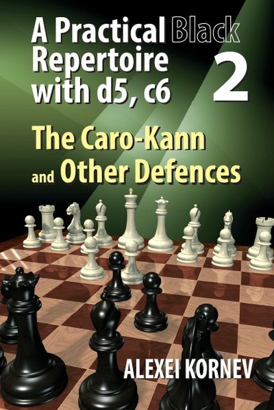 A Practical Black Repertoire with d5, c6 Volume 2: The Caro-Kann and Other Defences