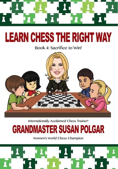 Learn Chess the Right Way Book 4: Sacrifice to Win!