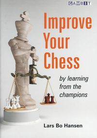 Improve Your Chess - by learning from the champions